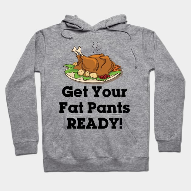 Get Your Fat Pants Ready Hoodie by Gobble_Gobble0